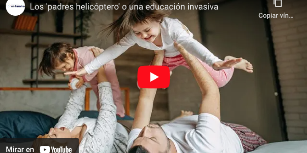 Los ‘padres helicóptero’ o una educación invasiva